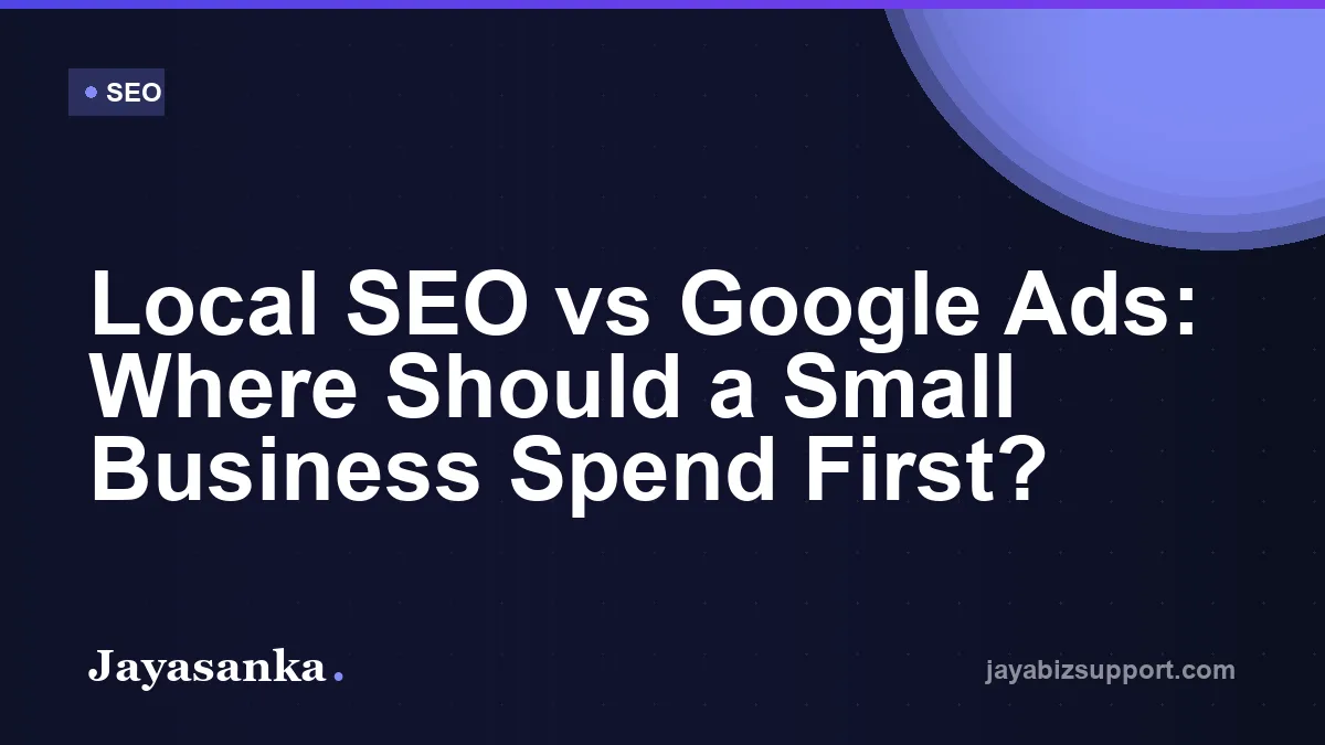 Local SEO vs Google Ads: Where Should a Small Business Spend First? — SEO guide