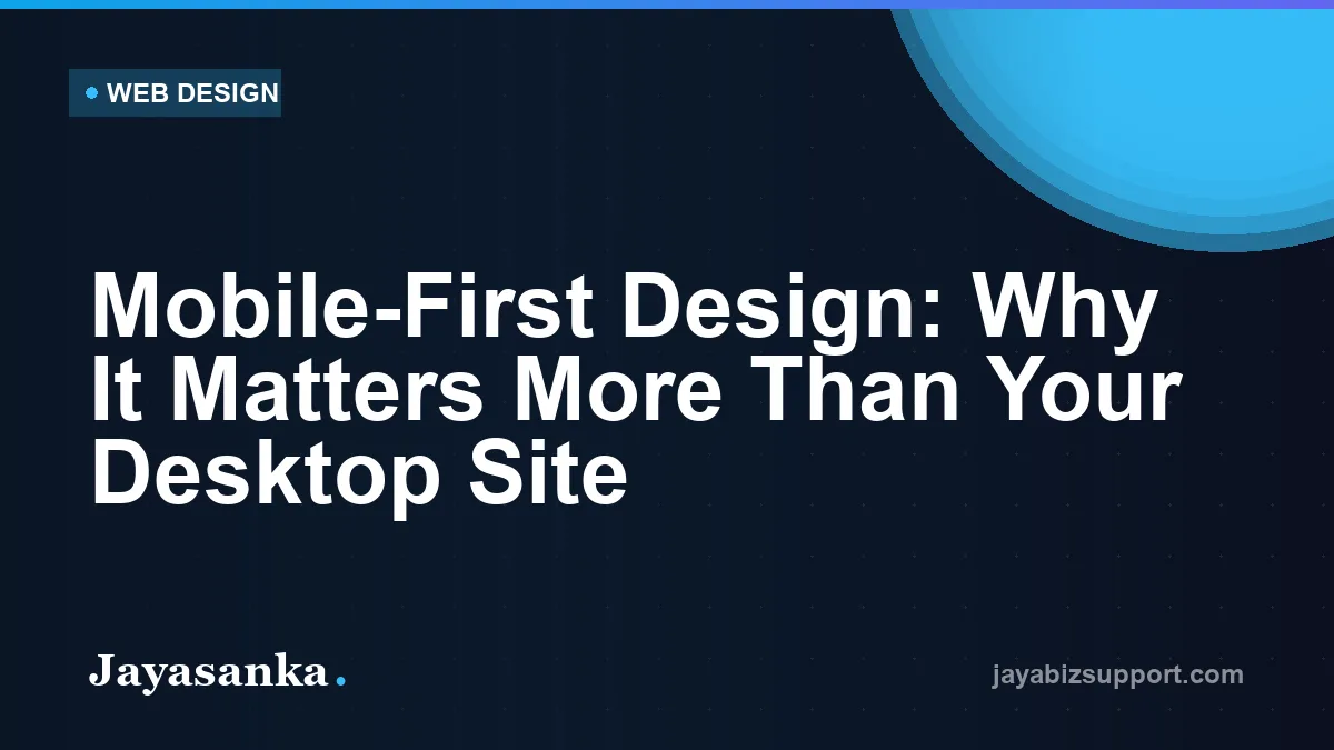 Mobile-First Design: Why It Matters More Than Your Desktop Site — Web Design guide