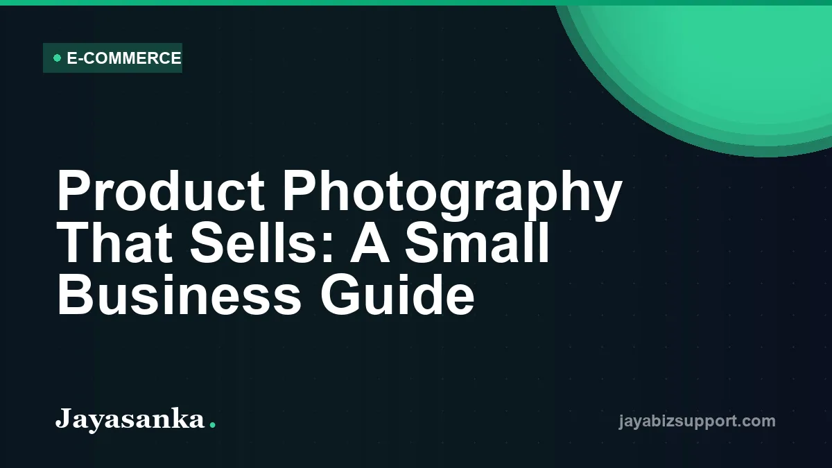 Product Photography That Sells: A Small Business Guide — E-Commerce guide