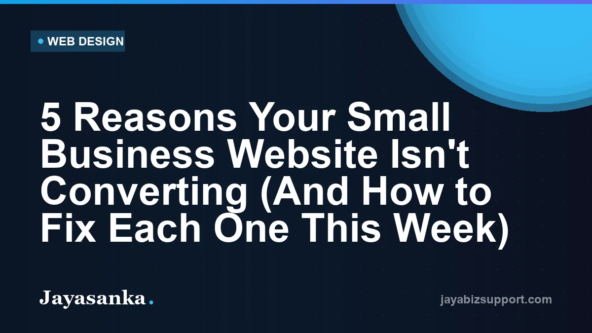 5 Reasons Your Small Business Website Isn't Converting (And How to Fix Each One This Week) — Web Design guide