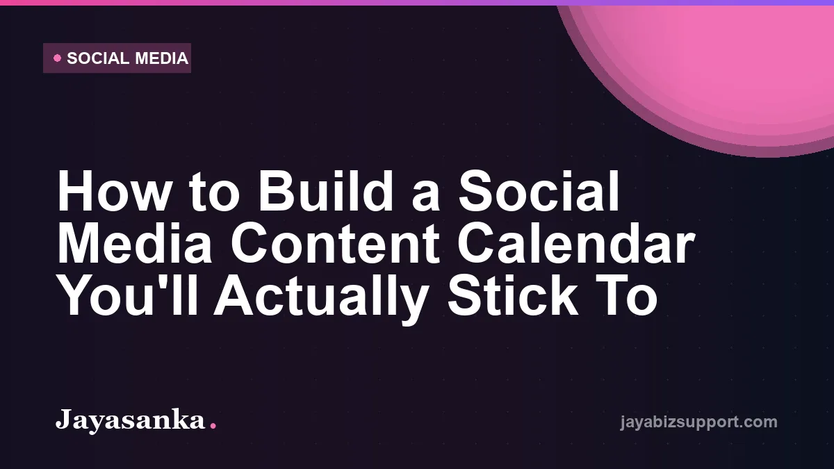 How to Build a Social Media Content Calendar You'll Actually Stick To — Social Media guide