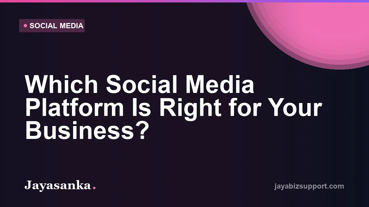 Which Social Media Platform Is Right for Your Business? — Social Media guide