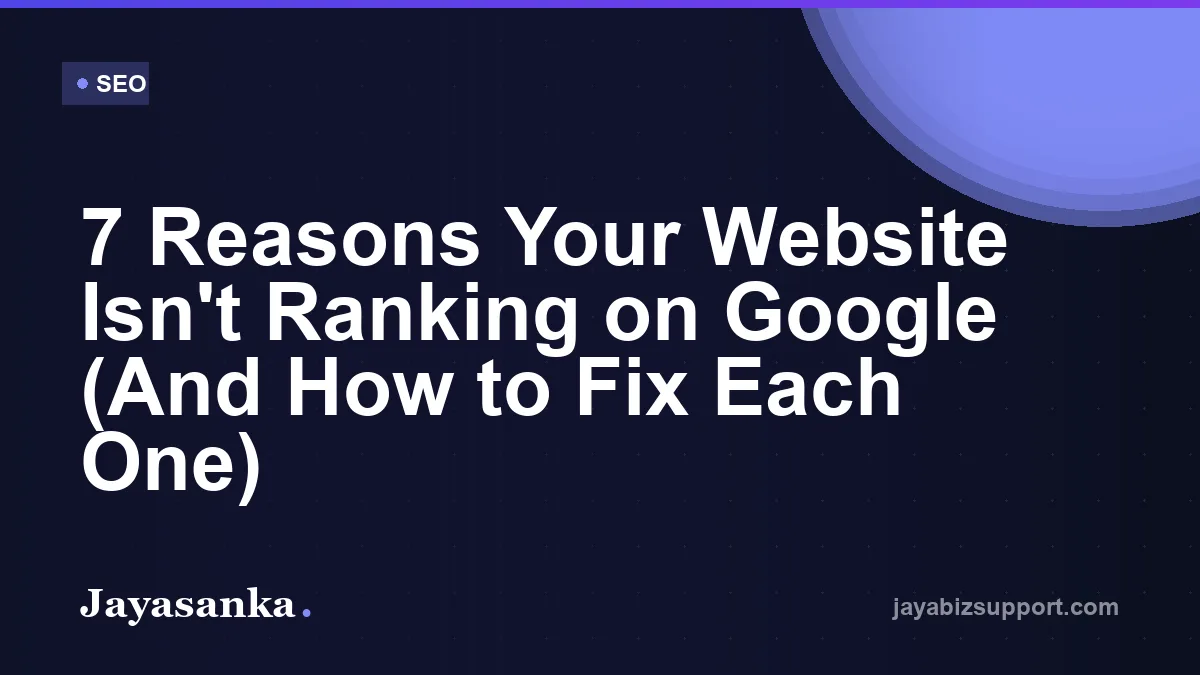 7 Reasons Your Website Isn't Ranking on Google (And How to Fix Each One) — SEO guide